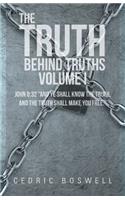 Truth Behind Truths Volume I: John 8:32 "And Ye Shall Know the Truth, and the Truth Shall Make You Free."