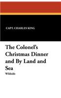 The Colonel's Christmas Dinner and by Land and Sea