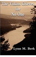 The Yukon Grieves for No One