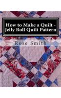 How to Make a Quilt - Jelly Roll Quilt Pattern