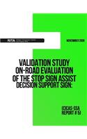 Validation Study ? On-Road Evaluation of the Stop Sign Assist Decision Support Sign: (CICAS-SSA Report #5)