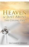 Heaven Is Just Above The Ceiling Fan