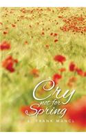 Cry Not for Spring