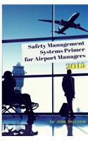 Safety Management Systems Primer for Airport Managers 2015