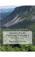 Sacred Piano Preludes Volume 5: Original Piano Solos For Worship Services