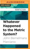 Whatever Happened to the Metric System?