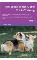 Pembroke Welsh Corgi Tricks Training Pembroke Welsh Corgi Tricks & Games Training Tracker & Workbook. Includes: Pembroke Welsh Corgi Multi-Level Tricks, Games & Agility. Part 3