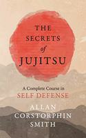 Secrets of Jujitsu - A Complete Course in Self Defense