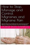 How to Stop Manage and Control Migraines and Migraine Pain