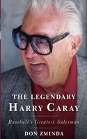 The Legendary Harry Caray: Baseball's Greatest Salesman