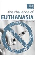 The Challenge of Euthanasia: (Life and Death Matters)