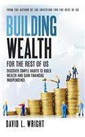 Building Wealth: (For the Rest of Us)