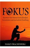 Fokus: Maximiere Dein Potenzial durch felsenfeste Konzentration und eine konkrete Einstellung(Fokus, Konzentration, Konzentration Steigern, Disziplin, Produktivität)