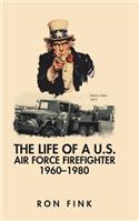 The Life of a Us Air Force Firefighter 1960-1980