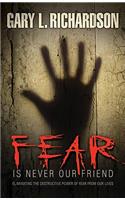 Fear Is Never Our Friend