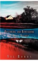 Restoring and Rebuilding A House Divided