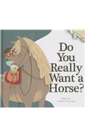 Do You Really Want a Horse?