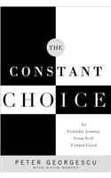 The Constant Choice: An Everyday Journey from Evil Toward Good