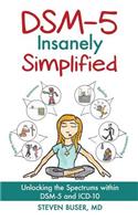 DSM-5 Insanely Simplified: Unlocking the Spectrums within DSM-5 and ICD-10