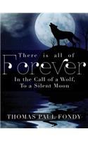 There Is All of Forever: In the Call of a Wolf, To a Silent Moon