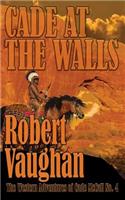 Cade At The Walls: The Western Adventures of Cade McCall Book IV(4 Western Adventures of Cade McCall)
