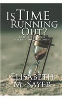 Is Time Running Out?: An 11th Hour Book for End-Time Overcomers