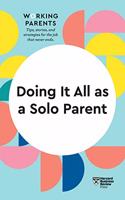 Doing It All as a Solo Parent (HBR Working Parents Series): (HBR Working Parents Series)