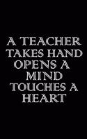 A teacher takes a Hand, opens a Mind and touches a Heart