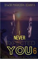 I Never Expected You