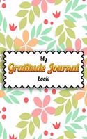 My Gratitude journal book: Awesome New 52 Week Guide To Cultivate An Attitude Of Gratitude ! Best Gratitude Journal Notebook Ever