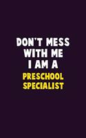 Don't Mess With Me, I Am A Preschool Specialist: 6X9 Career Pride 120 pages Writing Notebooks
