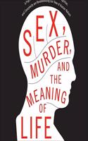 Sex, Murder, and the Meaning of Life Lib/E