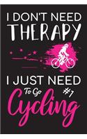 I Don't Need Therapy I Just Need To Go Cycling: Girls Notebook for cycling Lovers, ( 6 x 9, 110 Pages ), Bicycle Journal for Girls, Women, Teens, Can be used as a diaries, Planner or composition N