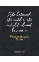 She Believed She Could So She Worked Hard And Became A Public Health Nurse: Dated Weekly Planner With To Do Notes & Inspirational Quotes