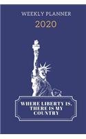 Where Liberty Is, There Is My Country Weekly Planner 2020