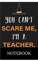 You Can't Scare Me, I'm a Teacher Notebook