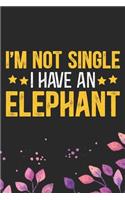 I'm Not Single I Have an Elephant: Cool Elephant Journal Notebook Gifts- Elephant Lover Gifts for Women- Funny Elephant Notebook Diary - Elephant Owner Gifts. 6 x 9 in 120 pages