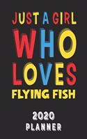 Just A Girl Who Loves Flying Fish 2020 Planner: Weekly Monthly 2020 Planner For Girl Women Who Loves Flying Fish 8.5x11 67 Pages