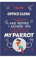 I'm A Office Clerk And Before I Answer You I Will Need To Consult With My Parrot