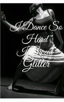 I Dance So Hard I Sweat Glitter: Lined Notebook / Journal Gift, 100 Pages, 6x9, Soft Cover, Matte Finish Inspirational Quotes Journal, Notebook, Diary, Composition Book
