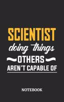 Scientist Doing Things Others Aren't Capable of Notebook: 6x9 inches - 110 ruled, lined pages - Greatest Passionate Office Job Journal Utility - Gift, Present Idea