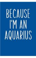 Because I'm An Aquarius
