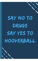 say no to drugs say yes to Hooverball -Composition Sport Gift Notebook: signed Composition Notebook/Journal Book to Write in, (6" x 9"), 120 Pages, (Gift For Friends, sport lovers )