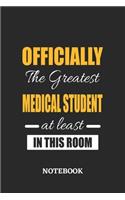 Officially the Greatest Medical Student at least in this room Notebook: 6x9 inches - 110 blank numbered pages - Perfect Office Job Utility - Gift, Present Idea