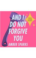 And I Do Not Forgive You