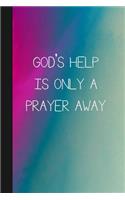 God's Help Is Only A Prayer Away