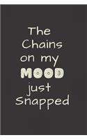 The Chains on my MOOD just Snapped