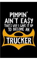 Pimpin' ain't easy. That's why I gave it up to become a trucker