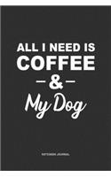 All I Need Is Coffee & My Dog: A 6 x 9 Inch Journal Diary Notebook With A Bold Text Font Slogan On A Matte Cover and 120 Blank Lined Pages