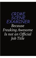 Crime Scene Examiner Because Freaking Awesome Is Not An Official Job Title: Career journal, notebook and writing journal for encouraging men, women and kids. A framework for building your career.